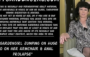 Dirtygardengirl jumping on huge dildo on her armchair with an increment of anal prolapse