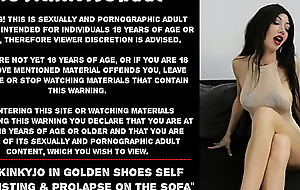 Hotkinkyjo in golden shoes self anal fisting and prolapse on rub-down the embed