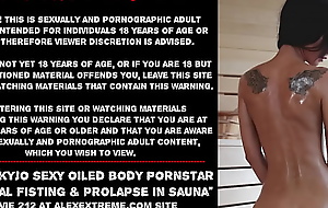 Hotkinkyjo sexy oiled body pornstar self anal fisting and prolapse down sauna